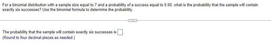 For A Binomial Distribution With A Sample Size Equal To 7 And A Probability Of A Success Equal To 0 60 What Is The Prob 1