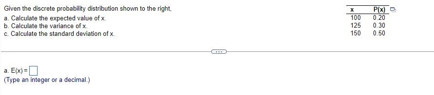 Given The Discrete Probability Distribution Shown To The Right A Calculate The Expected Value Of X B Calculate The V 1