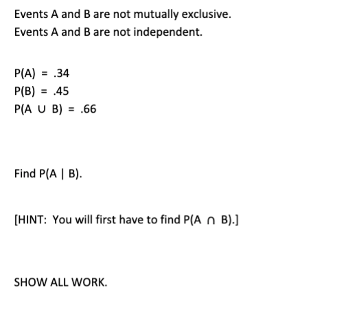 Events A And B Are Not Mutually Exclusive Events A And B Are Not Independent P A 34 P B 45 P A U B 66 Find 1