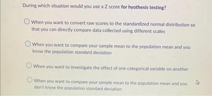 During Which Situation Would You Use A Z Score For Hyothesis Testing When You Want To Convert Raw Scores To The Standar 1