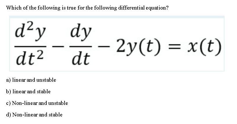 Which Of The Following Is True For The Following Differential Equation D Y Dy Dt2 Dt 2y T X T A Linear And Uns 1