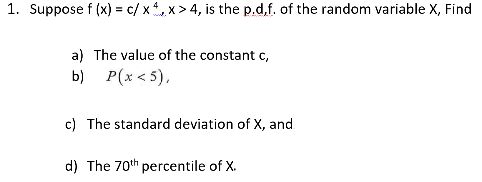 1 Suppose F X C Xx 4 Is The P D F Of The Random Variable X Find A The Value Of The Constant C B P X 5 C T 1