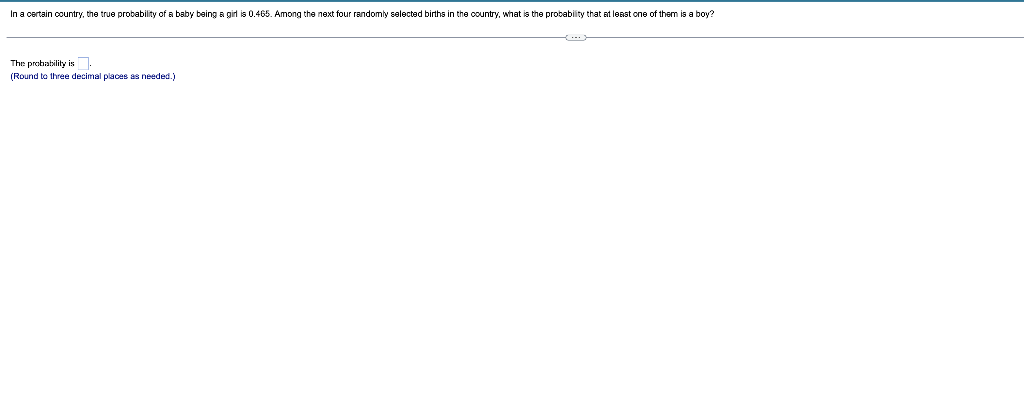 In A Certain Country The True Probability Of A Baby Being A Girl Is 0 465 Among The Next Four Randomly Selected Births 1