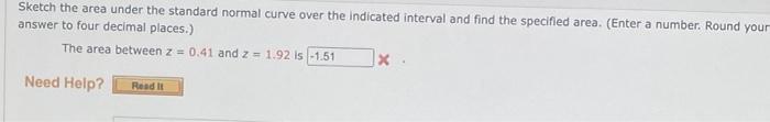 Sketch The Area Under The Standard Normal Curve Over The Indicated Interval And Find The Specified Area Enter A Number 1