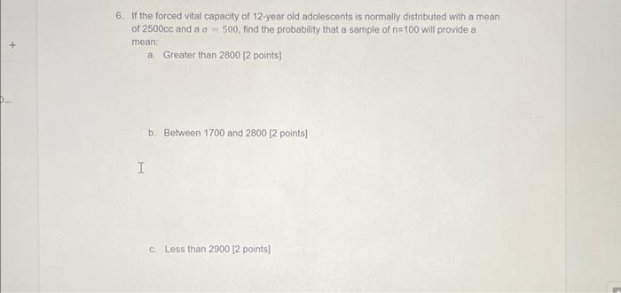 6 If The Forced Vital Capacity Of 12 Year Old Adolescents Is Normally Distributed With A Mean Of 2500cc And A A500 Fin 1