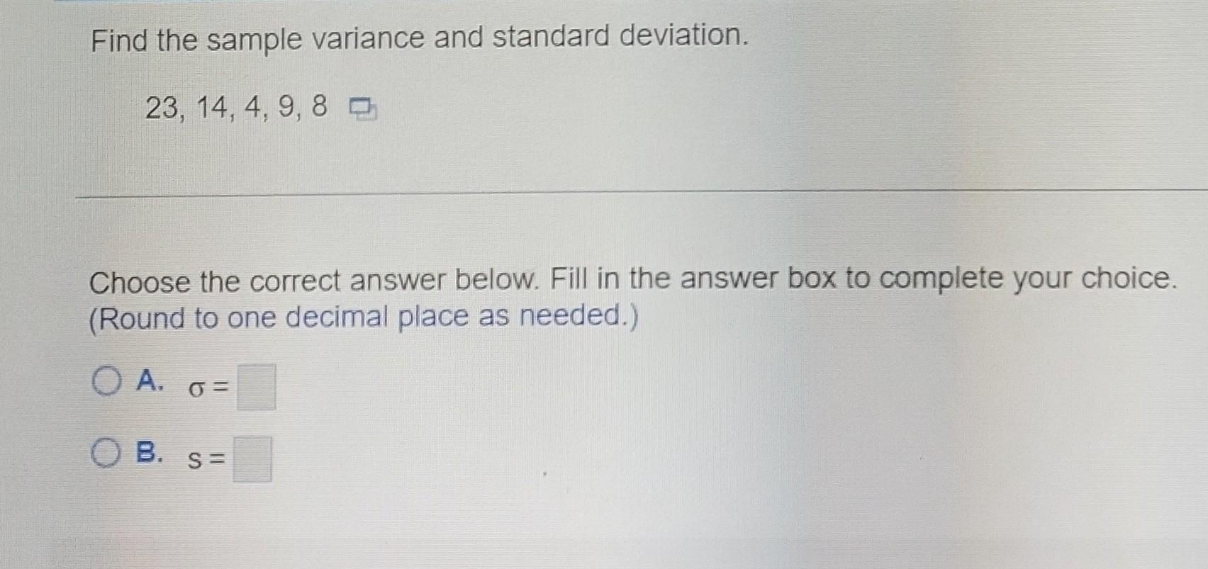 Find The Sample Variance And Standard Deviation 23 14 4 9 8 Choose The Correct Answer Below Fill In The Answer Box 1