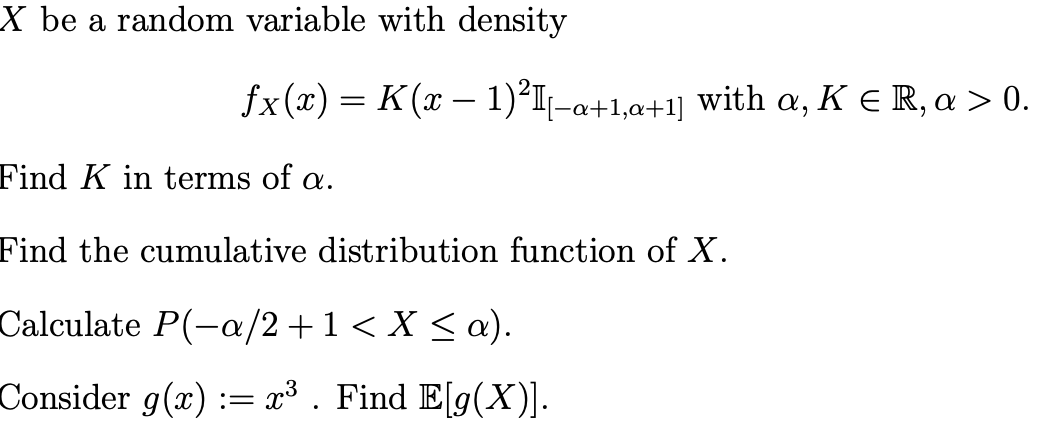 X Be A Random Variable With Density Fx X K X 1 I A 1 A 1 With A K R A 0 Find K In Terms Of A Find The C 1