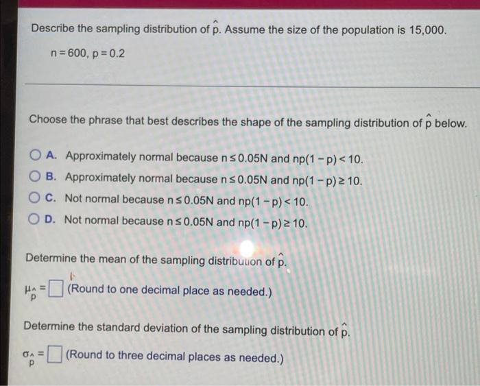 Describe The Sampling Distribution Of P Assume The Size Of The Population Is 15 000 N 600 P 0 2 Choose The Phrase 1