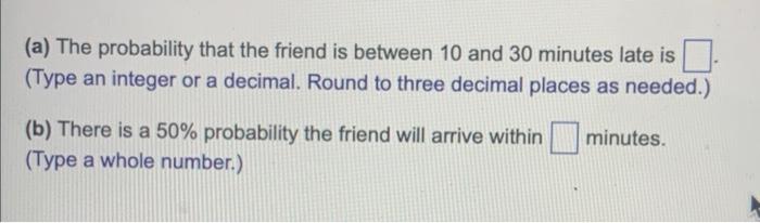 Question 4 Of 25 A Find The Probability That The Friend Is Between 10 And 30 Minutes Late 3