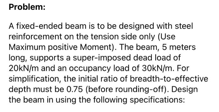 Problem A Fixed Ended Beam Is To Be Designed With Steel Reinforcement On The Tension Side Only Use Maximum Positive Mo 2