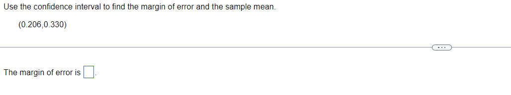 Use The Confidence Interval To Find The Margin Of Error And The Sample Mean 0 206 0 330 The Margin Of Error Is 1