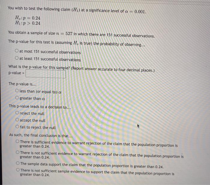 You Wish To Test The Following Claim H At A Significance Level Of A 0 001 Ho P 0 24 H P 0 24 You Obtain A Sam 2