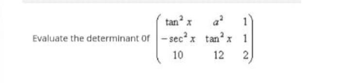 1 Tano X Evaluate The Determinant Of Sec X Tan X 1 10 12 2 1