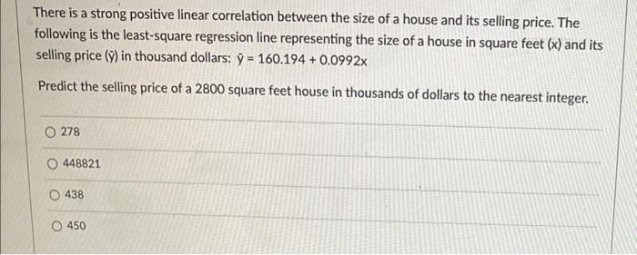 There Is A Strong Positive Linear Correlation Between The Size Of A House And Its Selling Price The Following Is The Le 1