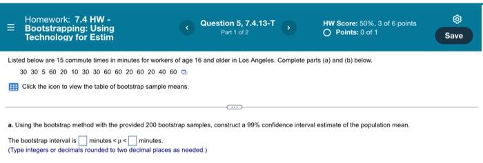 Homework 7 4 Hw Bootstrapping Using Technology For Estim Question 4 7 4 7 T Part 1 Of 2 Hw Score 50 3 Of 6 Point 2