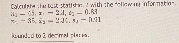 Calculate The Test Statistic T With The Following Information N 45 45 2 3 0 83 N2 35 2 34 S 1