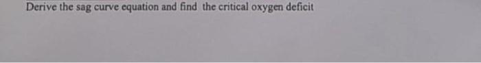 Derive The Sag Curve Equation And Find The Critical Oxygen Deficit 1