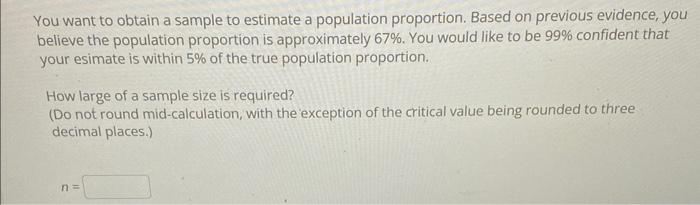 You Want To Obtain A Sample To Estimate A Population Proportion Based On Previous Evidence You Believe The Population 1
