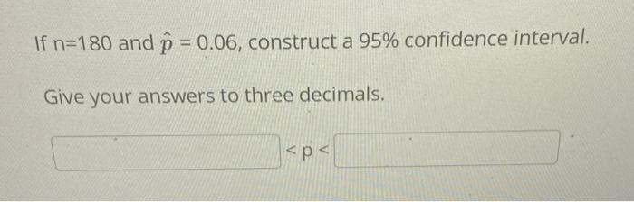 If N 180 And P 0 06 Construct A 95 Confidence Interval Give Your Answers To Three Decimals Po 1