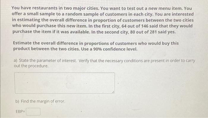 You Have Restaurants In Two Major Cities You Want To Test Out A New Menu Item You Offer A Small Sample To A Random Sam 1