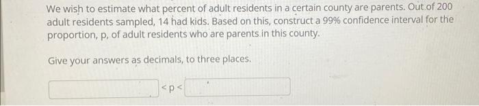 We Wish To Estimate What Percent Of Adult Residents In A Certain County Are Parents Out Of 200 Adult Residents Sampled 1