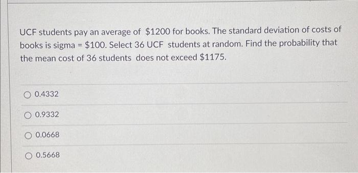 Ucf Students Pay An Average Of 1200 For Books The Standard Deviation Of Costs Of Books Is Sigma 100 Select 36 Ucf 1