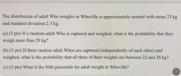 The Distribution Of Adult Who Weights In Whoville Is Approximately Normal With Mean 25 Kg And Standard Deviation 2 3 Kg 1