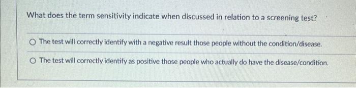 What Does The Term Sensitivity Indicate When Discussed In Relation To A Screening Test O The Test Will Correctly Identi 1