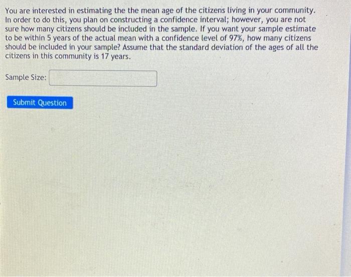 You Are Interested In Estimating The The Mean Age Of The Citizens Living In Your Community In Order To Do This You Pla 1