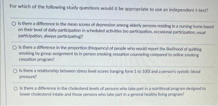 For Which Of The Following Study Questions Would It Be Appropriate To Use An Independent T Test O Is There A Difference 1