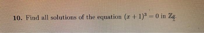 10 Find All Solutions Of The Equation X 1 3 0 In Za 1