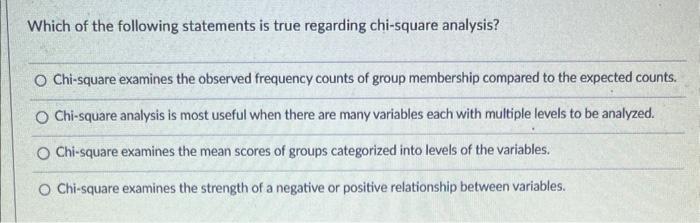 Which Of The Following Statements Is True Regarding Chi Square Analysis O Chi Square Examines The Observed Frequency Co 1