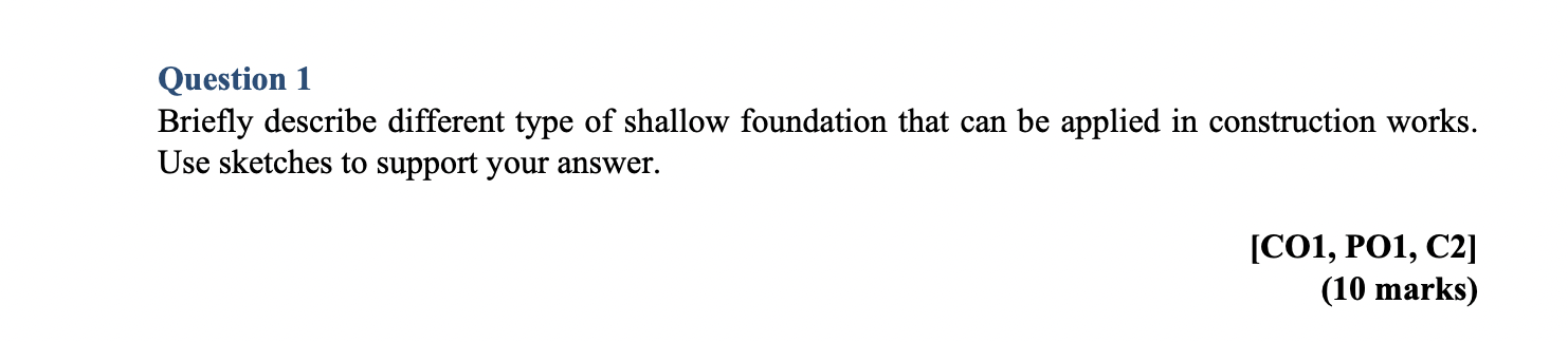 Question 1 Briefly Describe Different Type Of Shallow Foundation That Can Be Applied In Construction Works Use Sketches 1