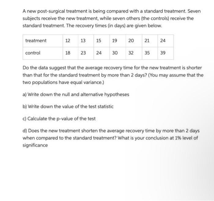 A New Post Surgical Treatment Is Being Compared With A Standard Treatment Seven Subjects Receive The New Treatment Whi 1