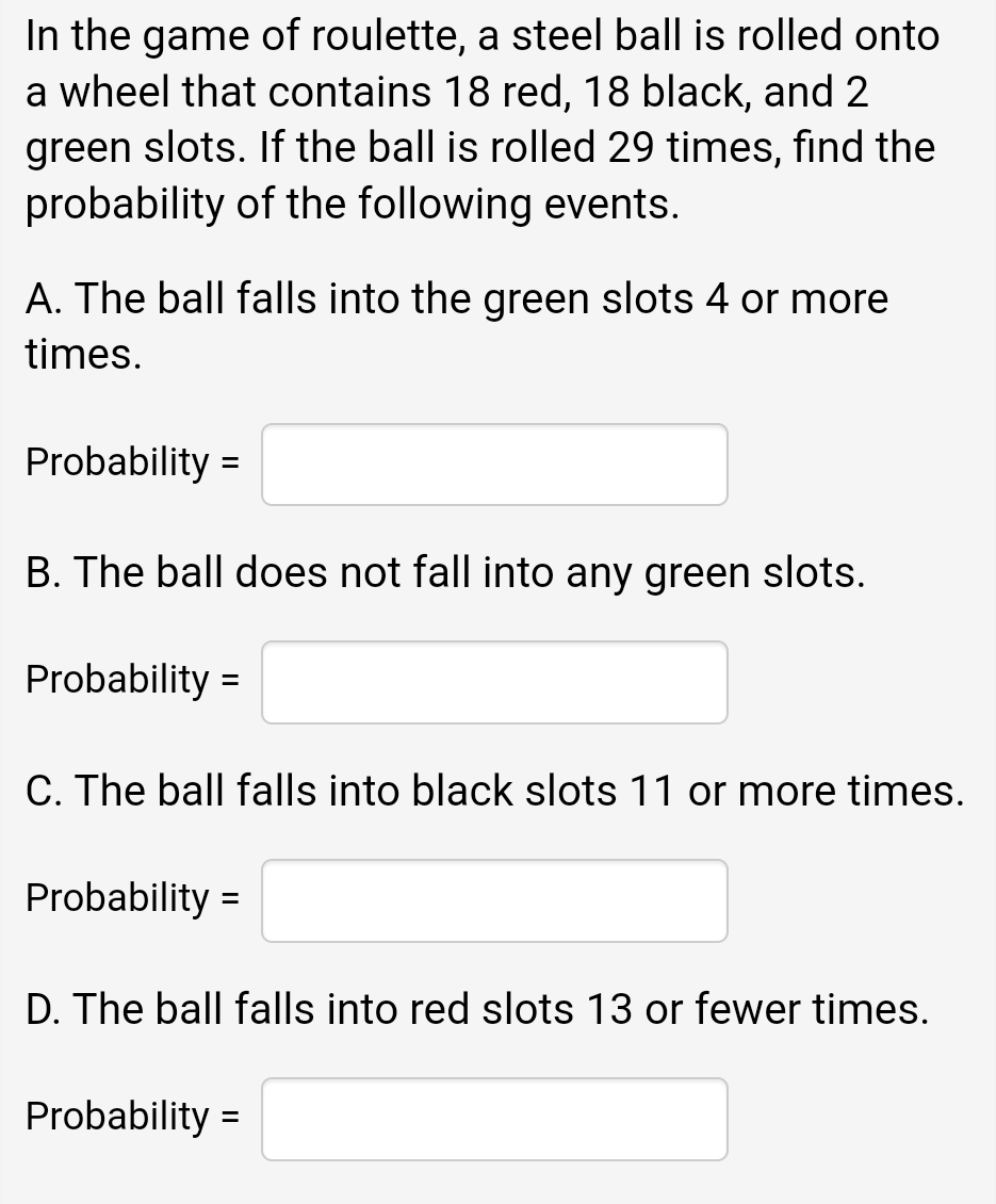 In The Game Of Roulette A Steel Ball Is Rolled Onto A Wheel That Contains 18 Red 18 Black And 2 Green Slots If The B 1