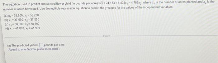 The Edation Used To Predict Annual Cauliflower Yield In Pounds Per Acre Is Y 24 133 4 428x 4 755x2 Where X Is The 1
