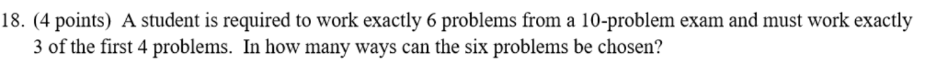18 4 Points A Student Is Required To Work Exactly 6 Problems From A 10 Problem Exam And Must Work Exactly 3 Of The Fi 1
