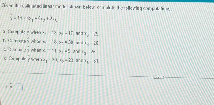 Given The Estimated Linear Model Shown Below Complete The Following Computations Y 14 4x 6x 2x3 A Compute Y Wh 1