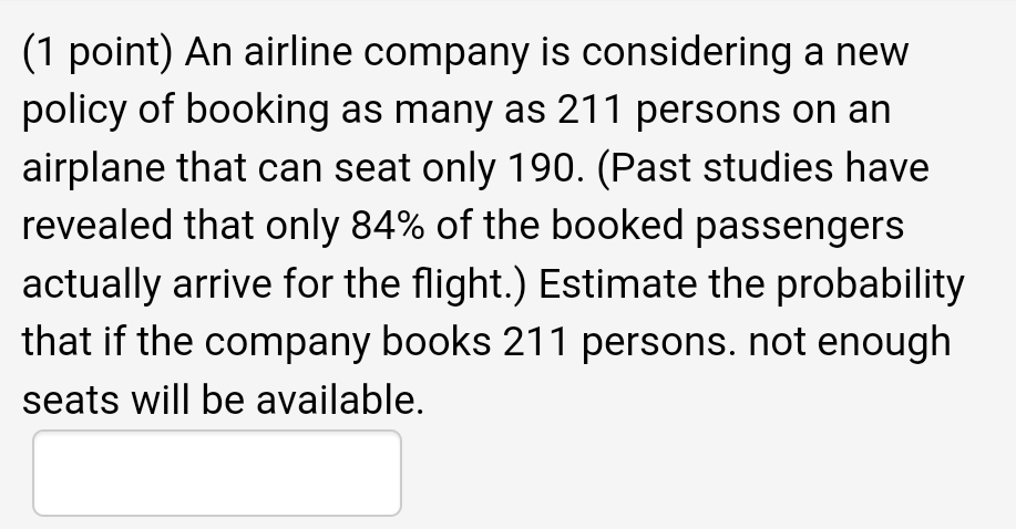 1 Point An Airline Company Is Considering A New Policy Of Booking As Many As 211 Persons On An Airplane That Can Seat 1
