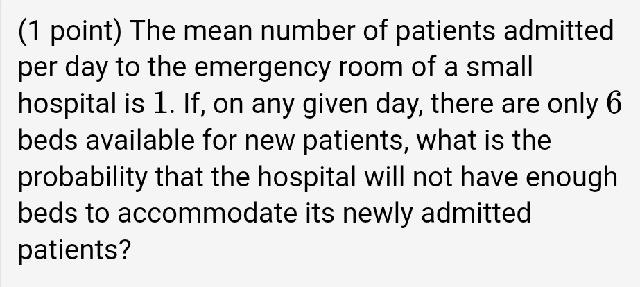 1 Point The Mean Number Of Patients Admitted Per Day To The Emergency Room Of A Small Hospital Is 1 If On Any Given 1