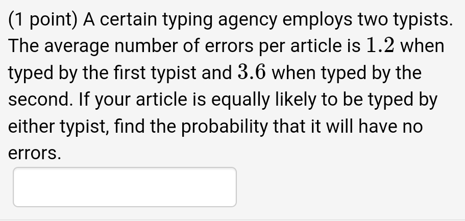 1 Point A Certain Typing Agency Employs Two Typists The Average Number Of Errors Per Article Is 1 2 When Typed By The 1
