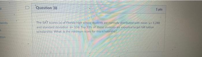 Ments 5 Ton Question 38 1 Pts The Sat Scores X Of Florida High School Students Are Normally Distributed With Mean U 1 1