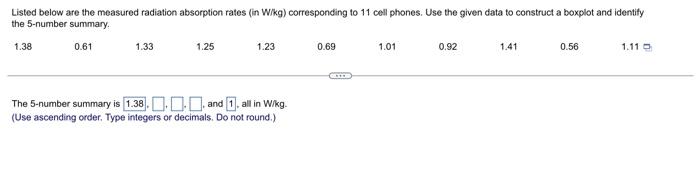 Listed Below Are The Measured Radiation Absorption Rates In W Kg Corresponding To 11 Cell Phones Use The Given Data T 1