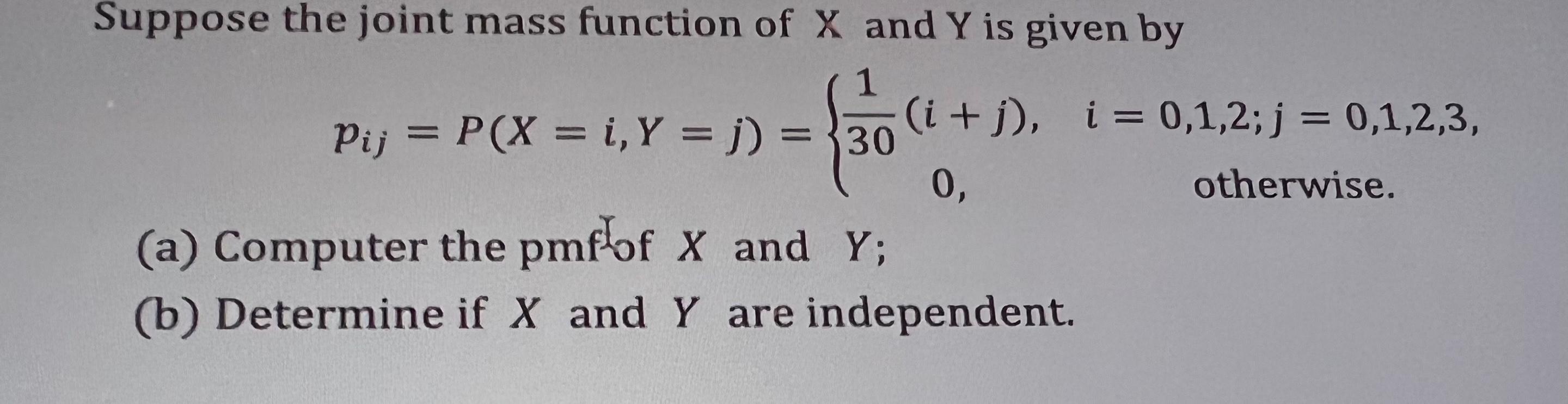 Suppose The Joint Mass Function Of X And Y Is Given By 1 30 Pij P X I Y J I J I 0 1 2 J 0 1 2 3 Otherw 1