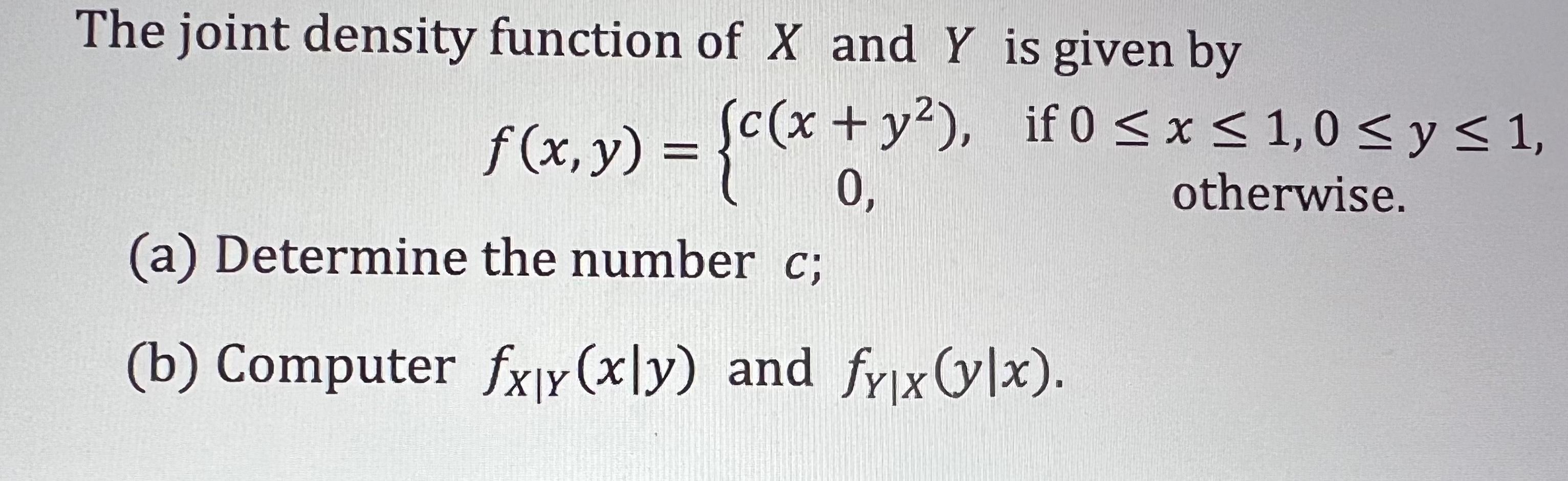 The Joint Density Function Of X And Y Is Given By F X Y C X 0 A Determine The Number C B Computer Fxx Xl 1