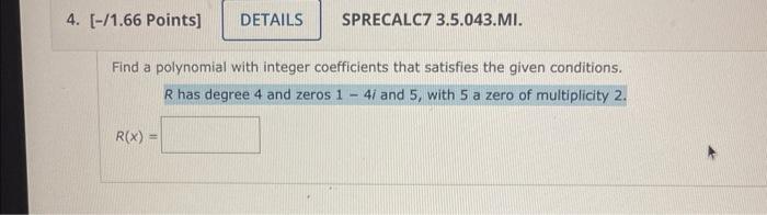 4 1 66 Points Details R X Sprecalc7 3 5 043 Mi Find A Polynomial With Integer Coefficients That Satisfies The G 1