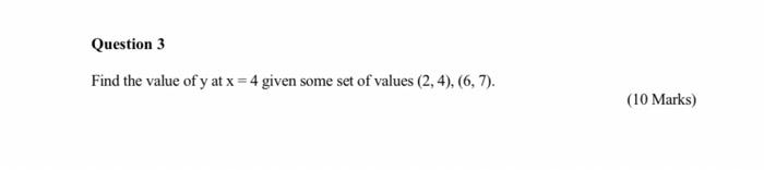 Question 3 Find The Value Of Y At X 4 Given Some Set Of Values 2 4 6 7 10 Marks 1