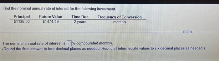 Find The Nominal Annual Rate Of Interest For The Following Investment Principal 1136 00 Future Value 1474 49 Time Due 1