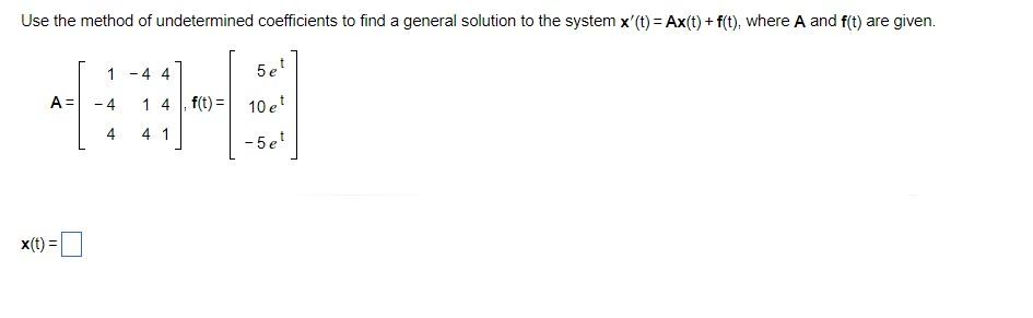 Use The Method Of Undetermined Coefficients To Find A General Solution To The System X T Ax T F T Where A And F 1