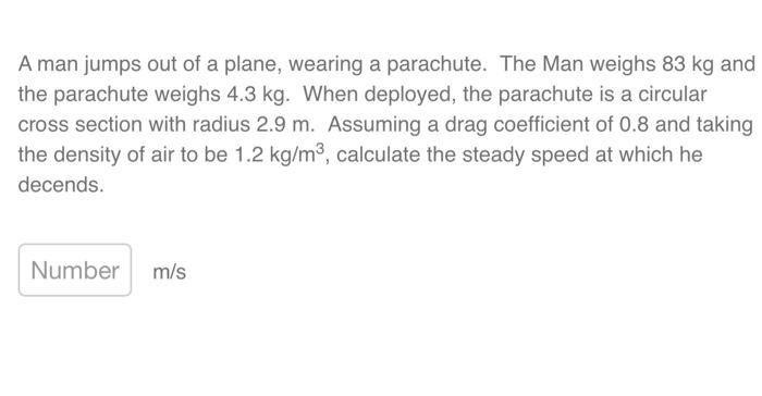 A Man Jumps Out Of A Plane Wearing A Parachute The Man Weighs 83 Kg And The Parachute Weighs 4 3 Kg When Deployed Th 1